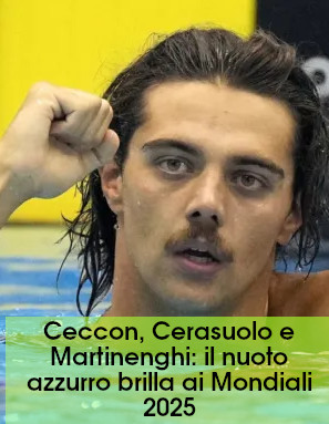 Ceccon, Cerasuolo e Martinenghi: il nuoto azzurro brilla ai Mondiali 2025