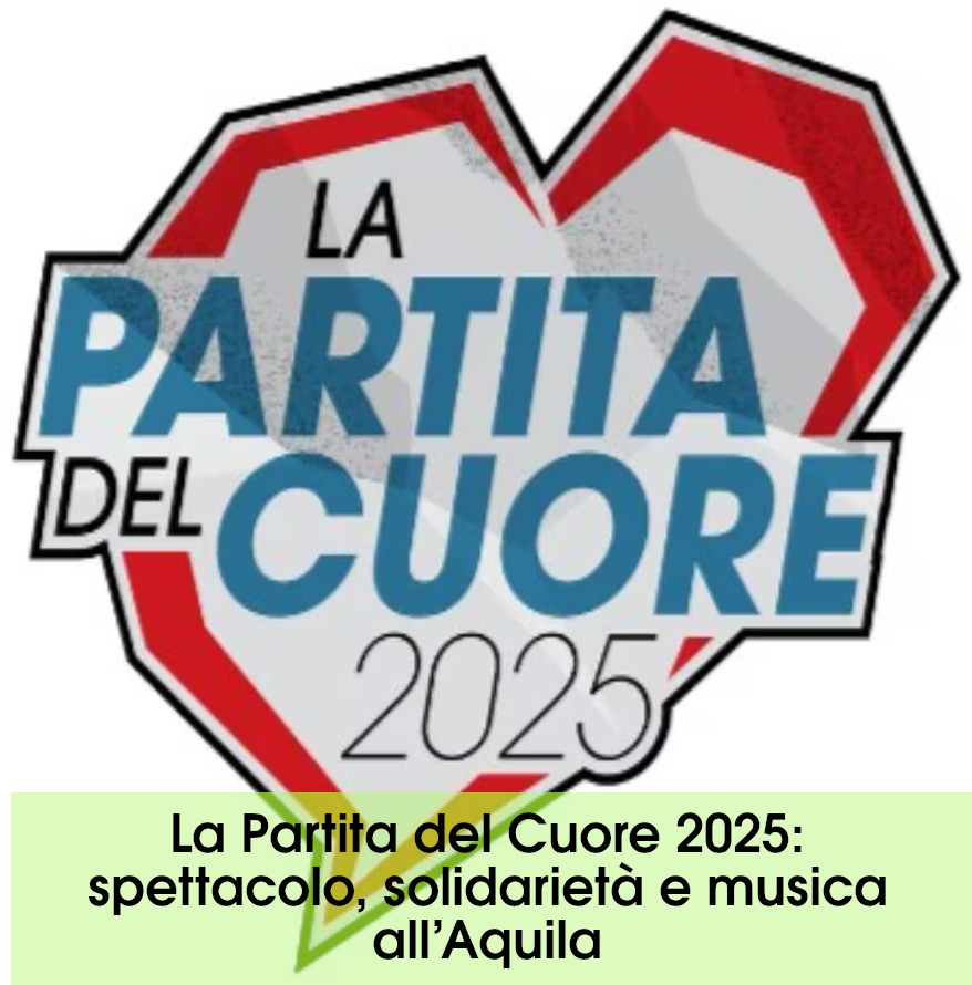 La Partita del Cuore 2025: spettacolo, solidarietà e musica all’Aquila